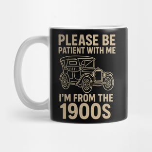 Please Be Patient With Me I'm From The 1900s Funny Vintage Car Retro Quote Mug